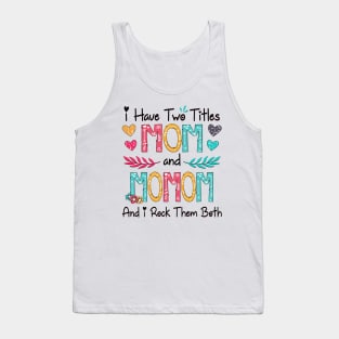 I Have Two Titles Mom And Momom And I Rock Them Both Wildflower Happy Mother's Day Tank Top